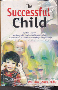 Image of The Successful Child (Panduan Lengkap Membangun Kepribadian dan Mengoptimalkan Kesuksesan Anak, Mulai Dari Dalam Kandungan Hingga Remaja)