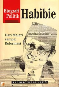 Biografi Politik Habibie : Dari Malari sampai Reformasi