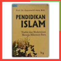 Pendidikan Islam, Tradisi dan Modernisasi Menuju Milenium Baru